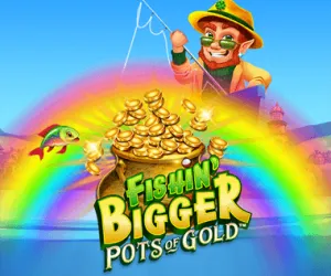 Fishin' BIGGER Pots Of Gold