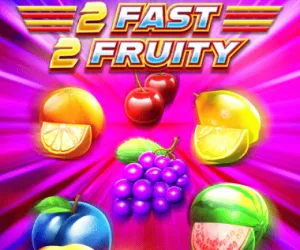 2 Fast 2 Fruity